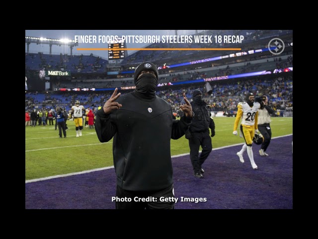 Pittsburgh Steelers Week 18 Recap Thoughts Breakdown - Finger Food